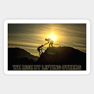 We Rise by Lifting Others Sticker